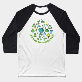 Let's Make Earth Green Again Baseball T-Shirt